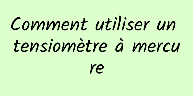 Comment utiliser un tensiomètre à mercure