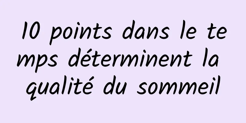 10 points dans le temps déterminent la qualité du sommeil