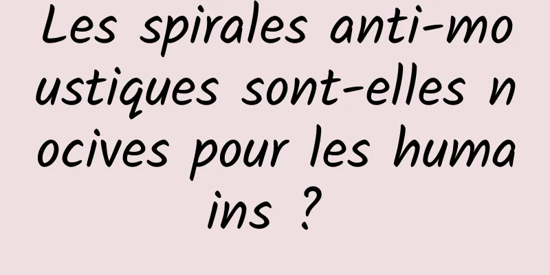 Les spirales anti-moustiques sont-elles nocives pour les humains ? 