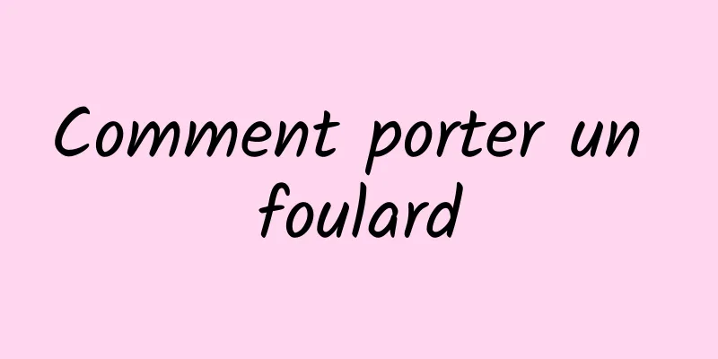 Comment porter un foulard