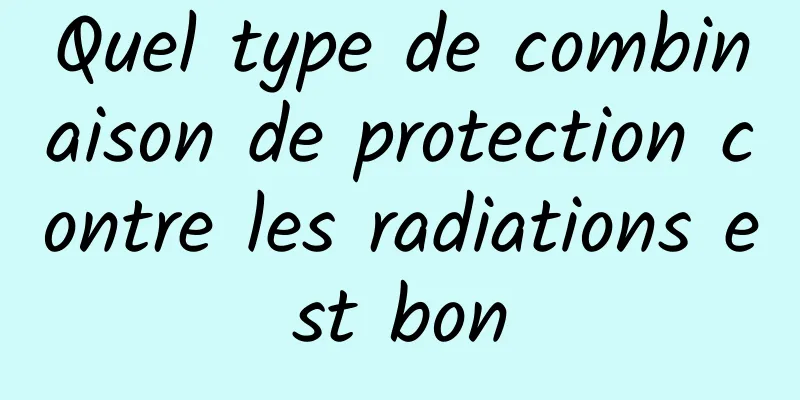 Quel type de combinaison de protection contre les radiations est bon