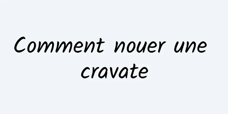 Comment nouer une cravate