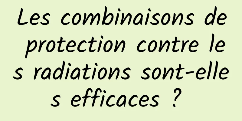 Les combinaisons de protection contre les radiations sont-elles efficaces ? 