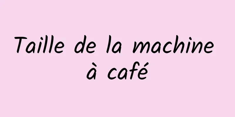 Taille de la machine à café