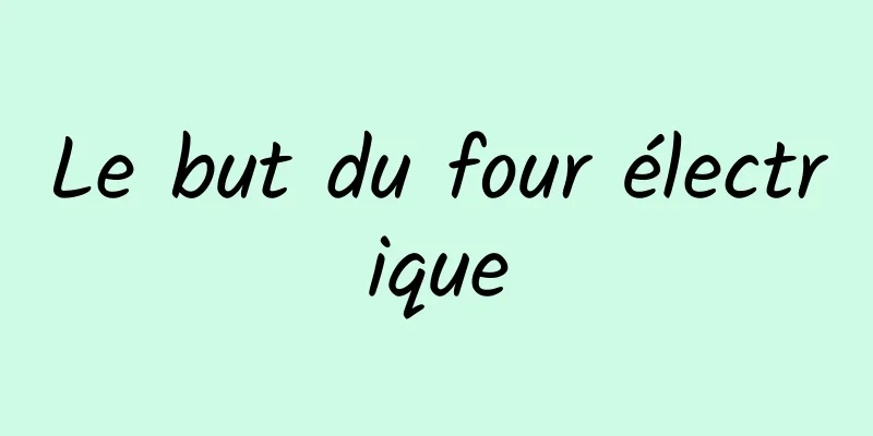 Le but du four électrique