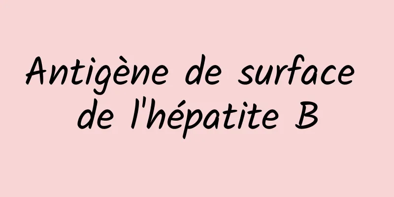 Antigène de surface de l'hépatite B