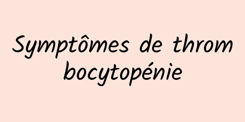 Symptômes de thrombocytopénie