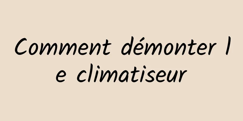 Comment démonter le climatiseur