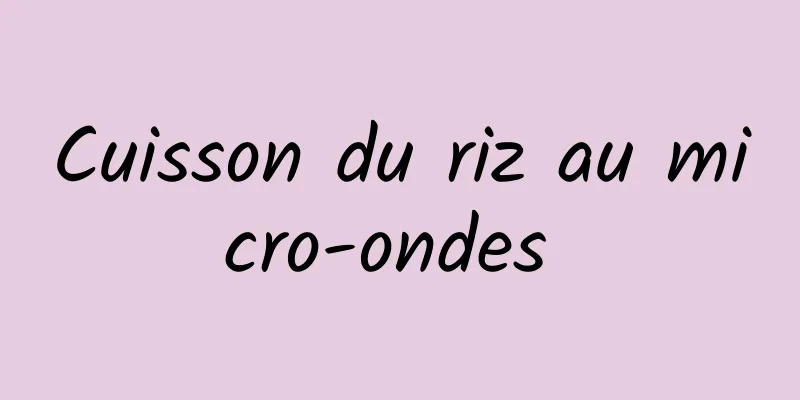 Cuisson du riz au micro-ondes 