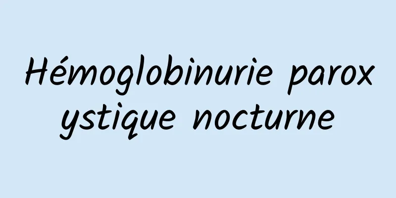 Hémoglobinurie paroxystique nocturne