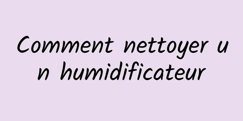 Comment nettoyer un humidificateur