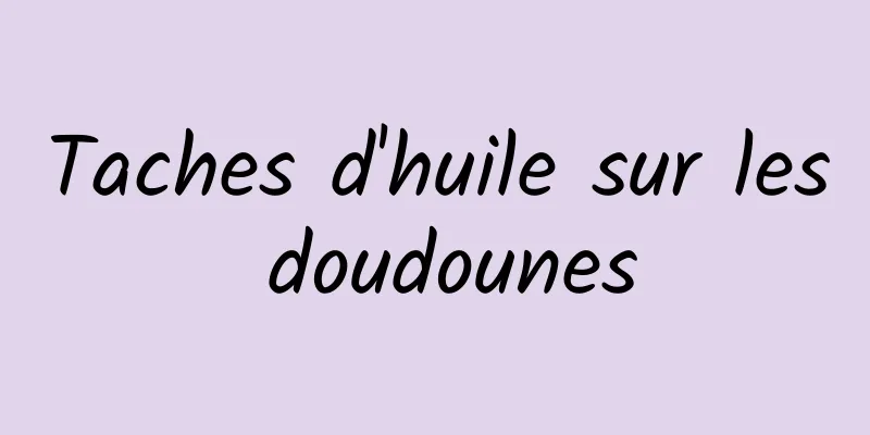 Taches d'huile sur les doudounes