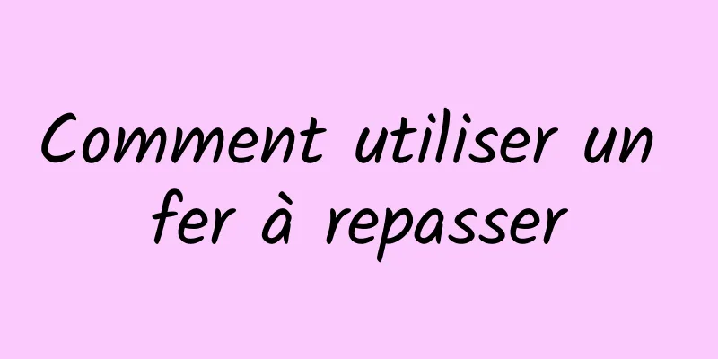 Comment utiliser un fer à repasser