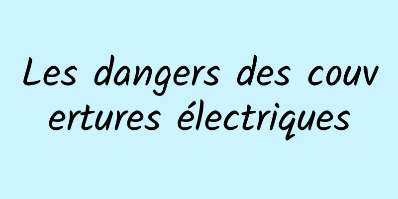 Les dangers des couvertures électriques