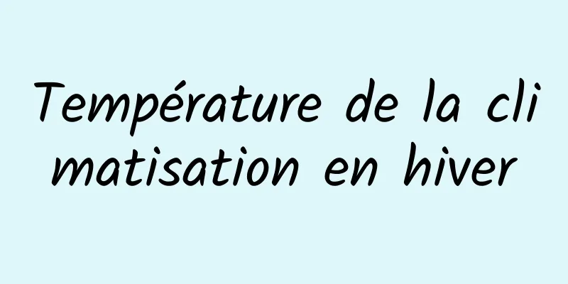 Température de la climatisation en hiver