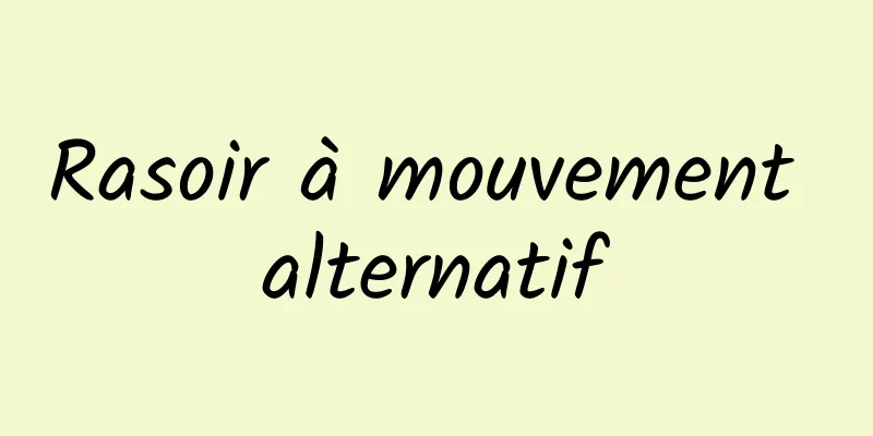 Rasoir à mouvement alternatif