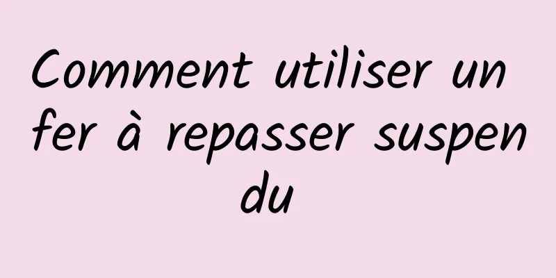 Comment utiliser un fer à repasser suspendu 