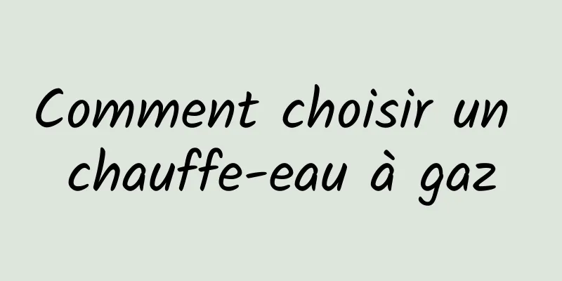 Comment choisir un chauffe-eau à gaz