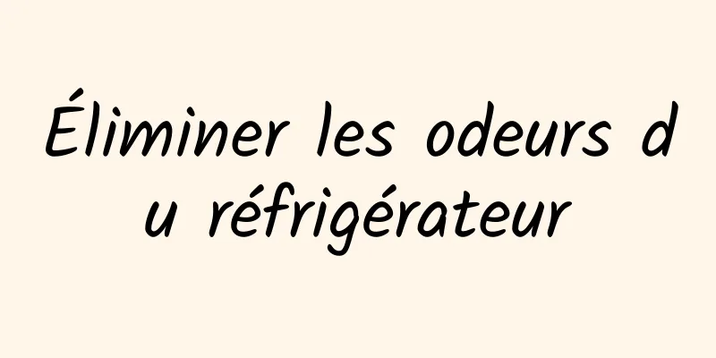 Éliminer les odeurs du réfrigérateur