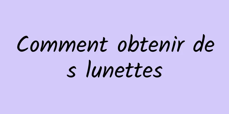 Comment obtenir des lunettes