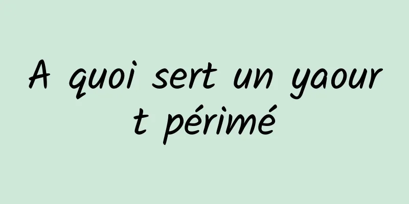 A quoi sert un yaourt périmé