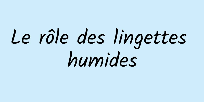 Le rôle des lingettes humides