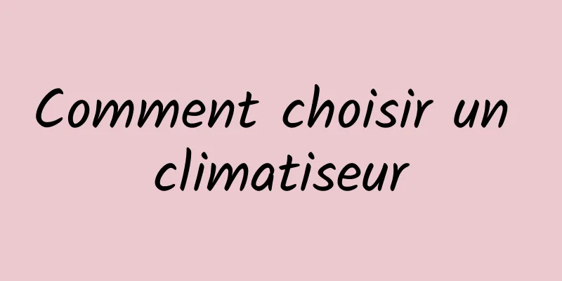 Comment choisir un climatiseur