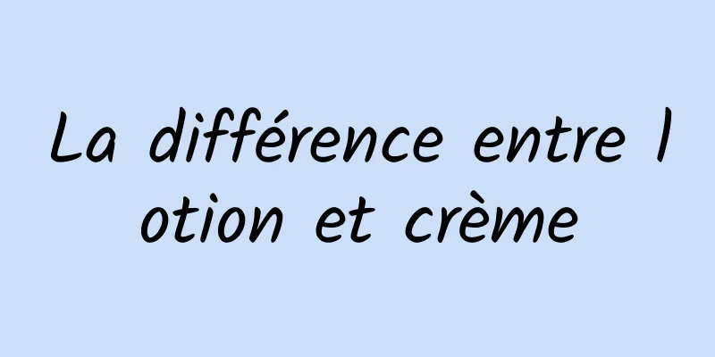 La différence entre lotion et crème