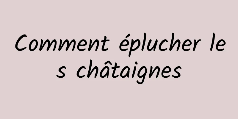 Comment éplucher les châtaignes