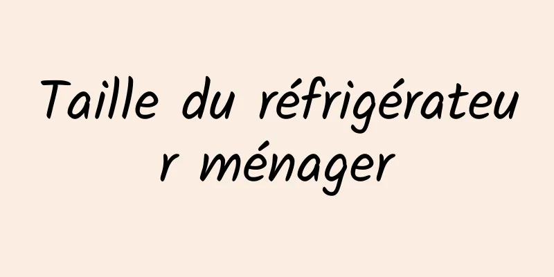 Taille du réfrigérateur ménager