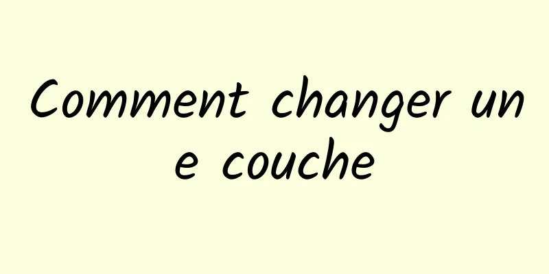 Comment changer une couche