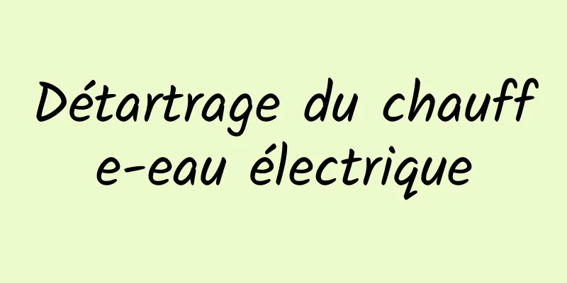 Détartrage du chauffe-eau électrique