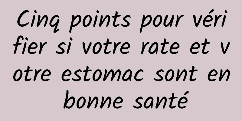 Cinq points pour vérifier si votre rate et votre estomac sont en bonne santé