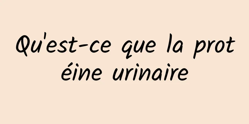 Qu'est-ce que la protéine urinaire