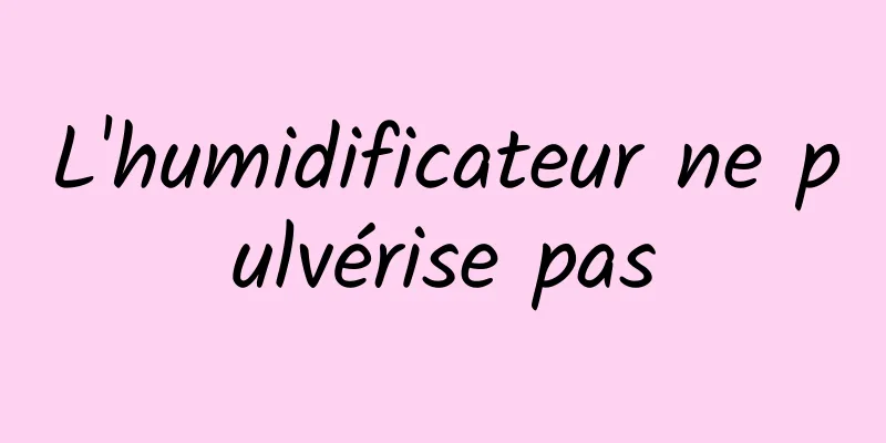 L'humidificateur ne pulvérise pas