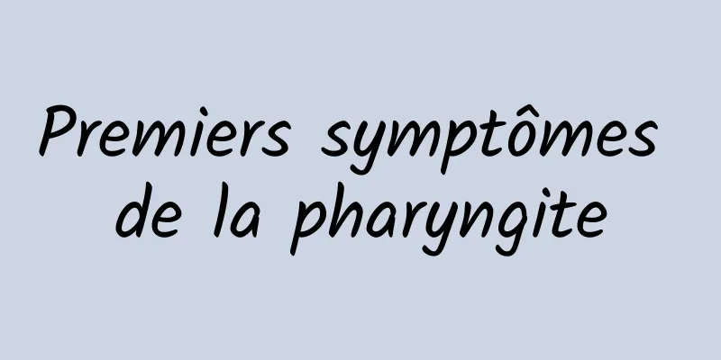 Premiers symptômes de la pharyngite