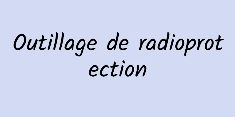 Outillage de radioprotection