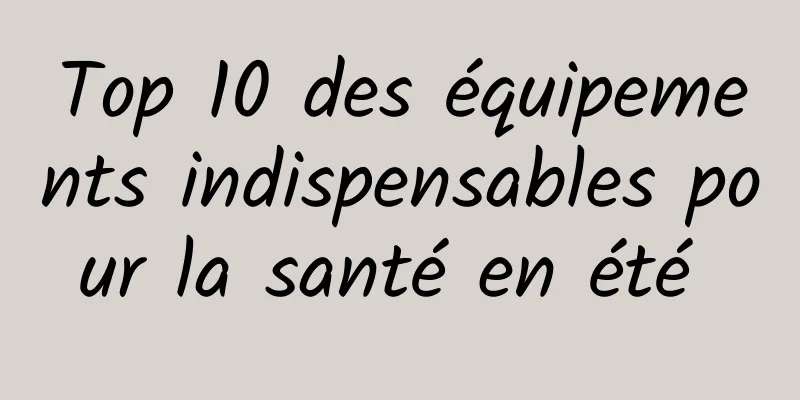 Top 10 des équipements indispensables pour la santé en été 