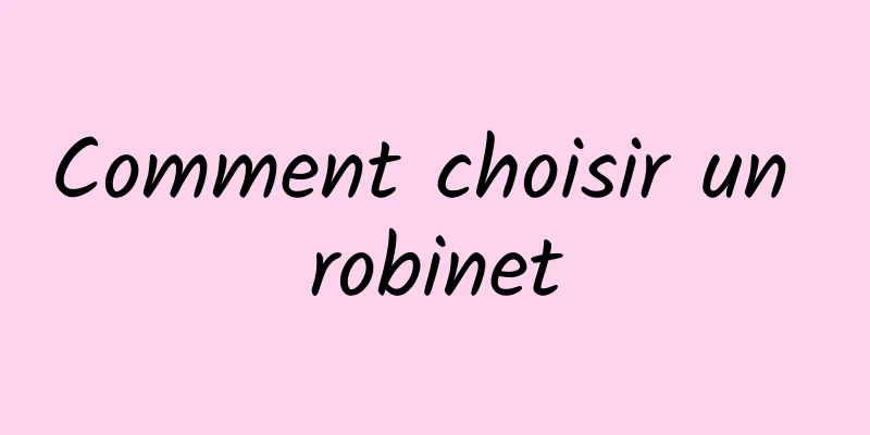 Comment choisir un robinet