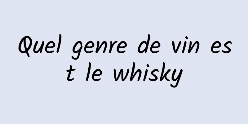 Quel genre de vin est le whisky