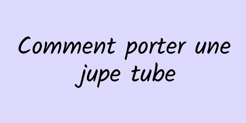 Comment porter une jupe tube