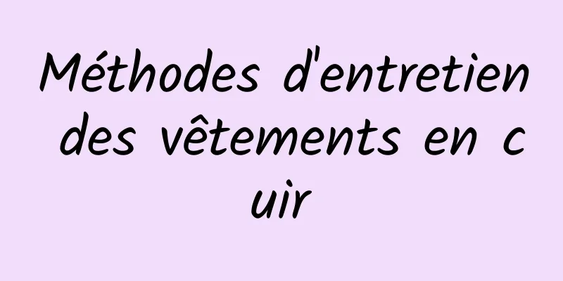 Méthodes d'entretien des vêtements en cuir