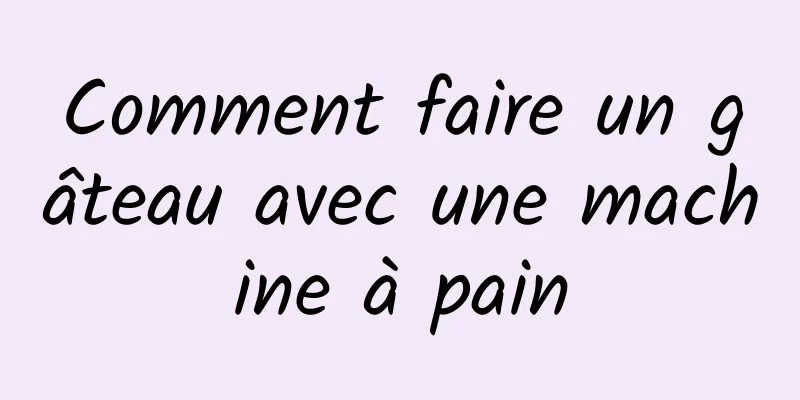 Comment faire un gâteau avec une machine à pain