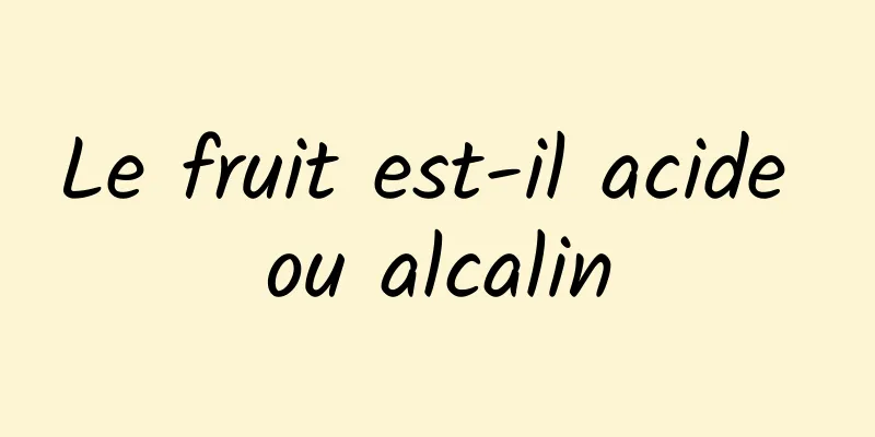 Le fruit est-il acide ou alcalin