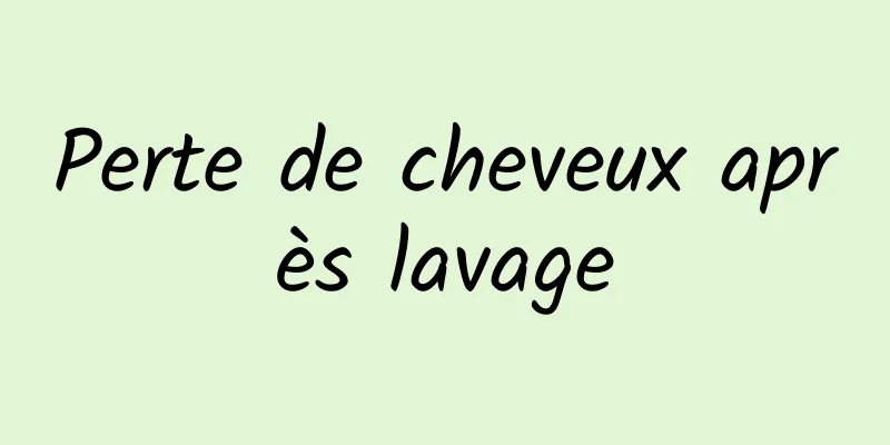 Perte de cheveux après lavage