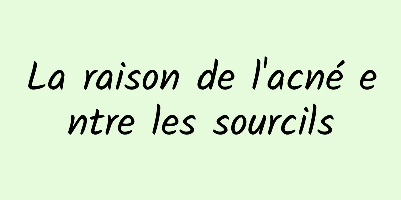 La raison de l'acné entre les sourcils