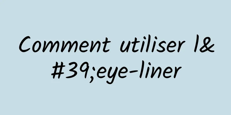 Comment utiliser l'eye-liner