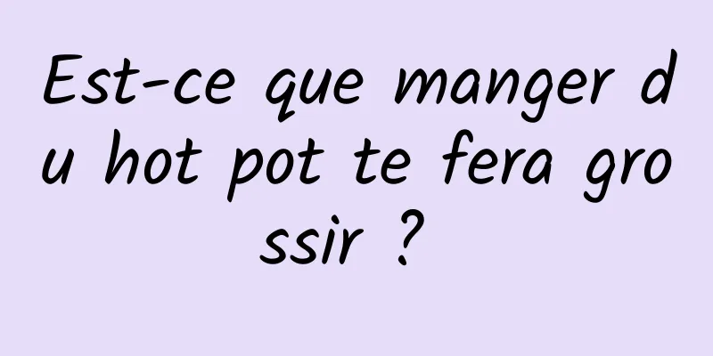 Est-ce que manger du hot pot te fera grossir ? 