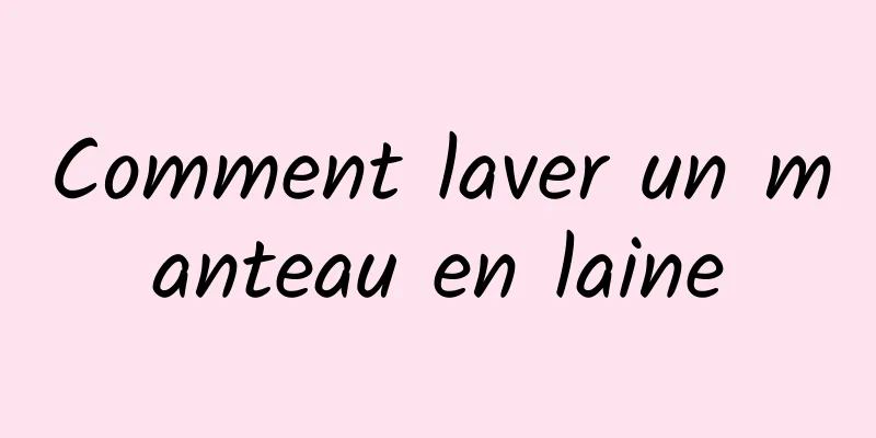 Comment laver un manteau en laine