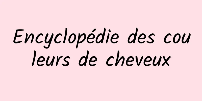 Encyclopédie des couleurs de cheveux